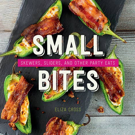 Small Bites: Party Eats and Appetizers