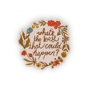 A round white sticker with a floral border and the handwritten text 'what's the best that could happen?
